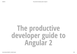 9/6/2016 The productive developer guide to Angular 2
http://localhost:3000/#/?_k=kdfhdv?export 1/28
The productive
developer guide to
Angular 2
 