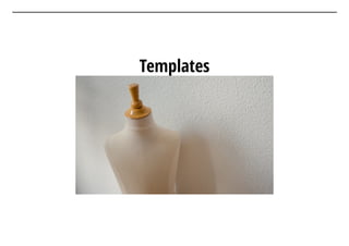 Templates
 