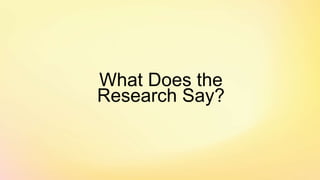 What Does the
Research Say?
 
