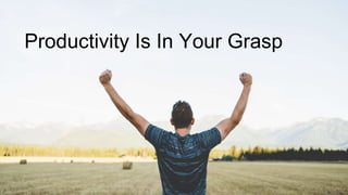 Productivity Is In Your Grasp
 