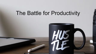 The Battle for Productivity
 