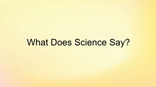 What Does Science Say?
 