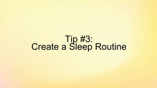 Tip #3:
Create a Sleep Routine
 