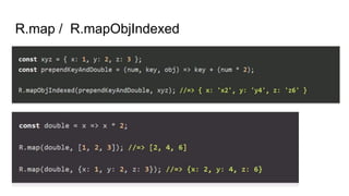 R.map / R.mapObjIndexed
 