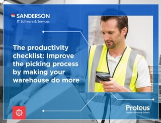 The productivity
checklist: Improve
the picking process
by making your
warehouse do more
 