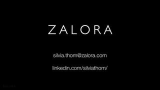 silvia.thom@zalora.com
linkedin.com/silviathom/
 