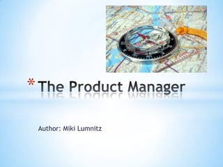 Author: Miki Lumnitz The Product Manager 