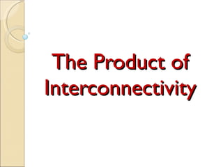 The Product of Interconnectivity 