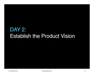DAY 2:
Establish the Product Vision
© Perfetti Media 2015 www.perfettimedia.com 25
 