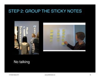 STEP 2: GROUP THE STICKY NOTES
No talking
© Perfetti Media 2015 www.perfettimedia.com 39
 