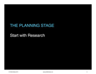 THE PLANNING STAGE
Start with Research
© Perfetti Media 2015 www.perfettimedia.com 8
 