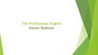 The Professional English
Hanan Radwan
 