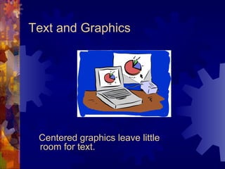 Text and Graphics Centered graphics leave little room for text. 