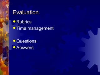 Evaluation Rubrics  Time management  Questions  Answers  