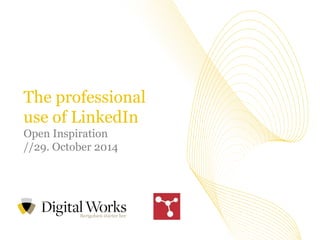 //1 
Vi tror på værdien i at dele viden 
The professional use of LinkedIn Open Inspiration //29. October 2014  