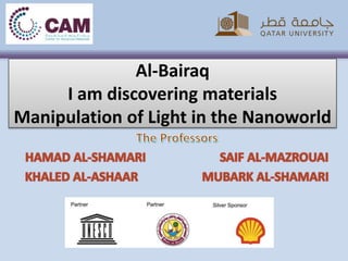 Al-Bairaq
I am discovering materials
Manipulation of Light in the Nanoworld
 