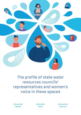 The profile of state water
resources councils’
representatives and women’s
voice in these spaces
Fernanda
Matos
Reinaldo
Dias
Alexandre
Carrieri
 