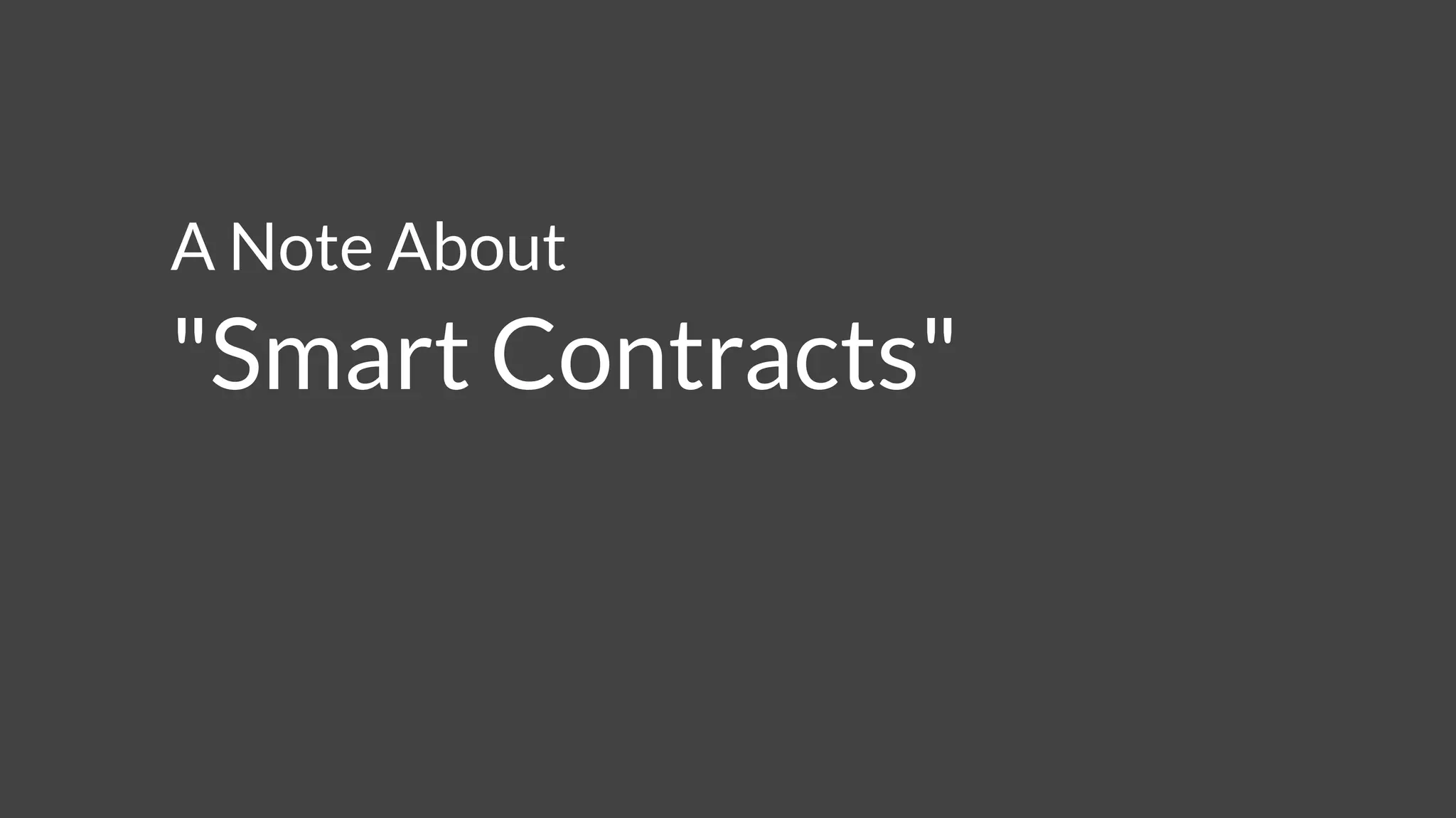 A Note About
"Smart Contracts"
 