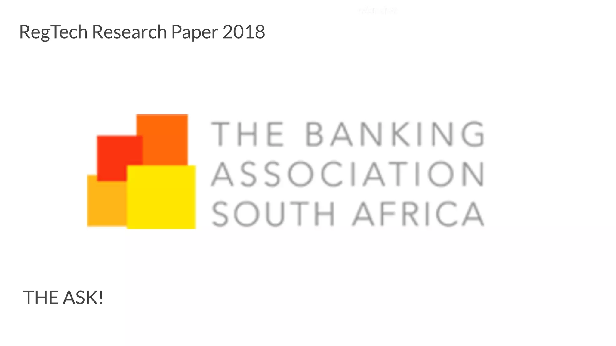 RegTech Research Paper 2018
THE ASK!
 