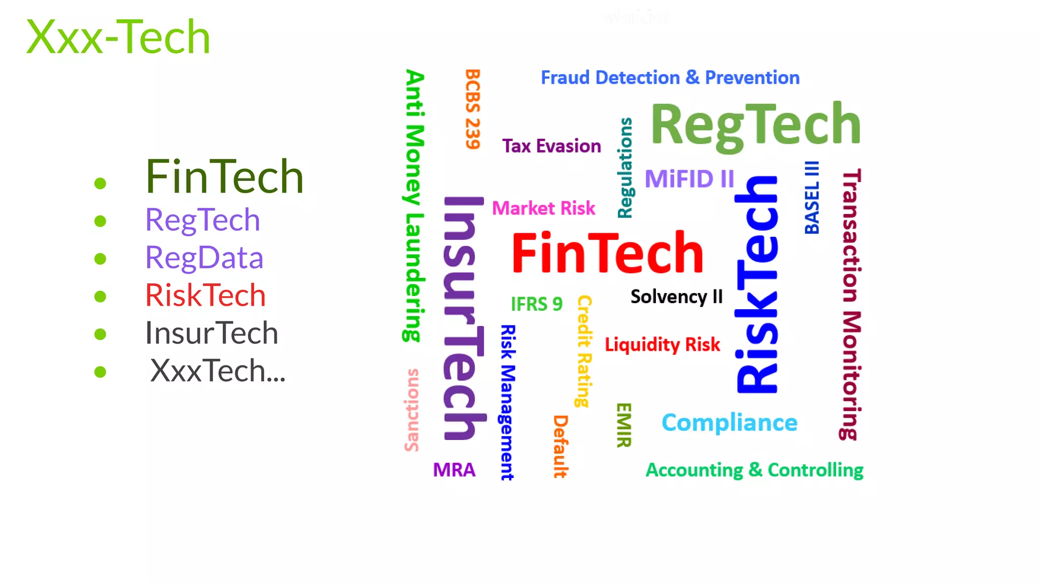 Xxx-Tech
• FinTech
• RegTech
• RegData
• RiskTech
• InsurTech 
• XxxTech...
 