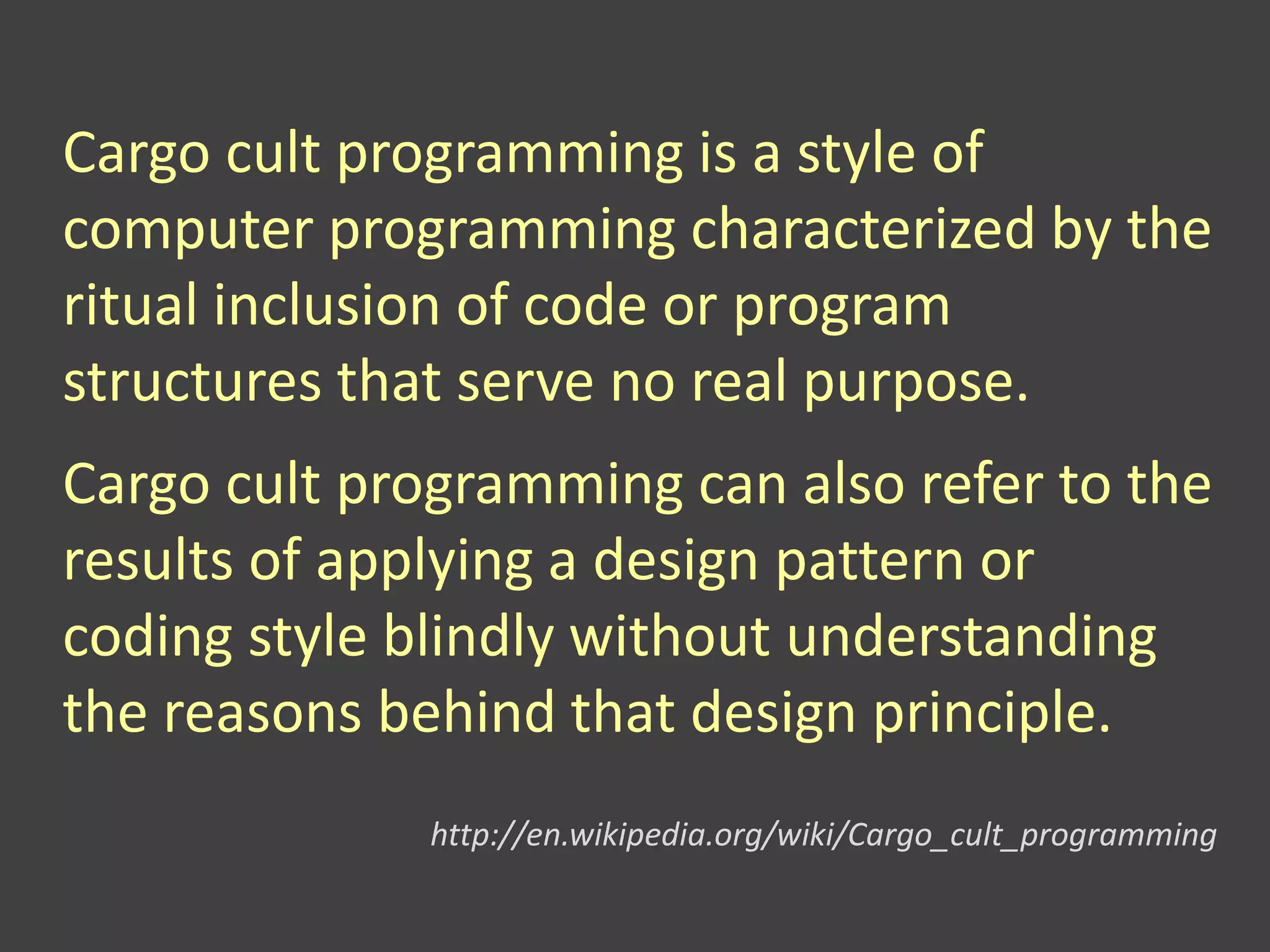 Cargo cult programming is a style of
computer programming characterized by the
ritual inclusion of code or program
structures that serve no real purpose.
Cargo cult programming can also refer to the
results of applying a design pattern or
coding style blindly without understanding
the reasons behind that design principle.
http://en.wikipedia.org/wiki/Cargo_cult_programming
 