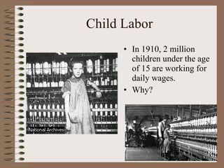Child Labor In 1910, 2 million children under the age of 15 are working for daily wages. Why? 
