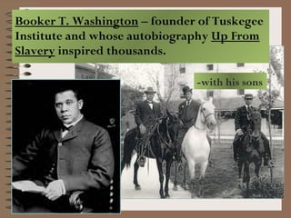 Booker T. Washington  – founder of Tuskegee Institute and whose autobiography  Up From Slavery  inspired thousands. -with his sons 