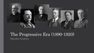 The Progressive Era (1890-1920) 
Benedict Gombocz 
 