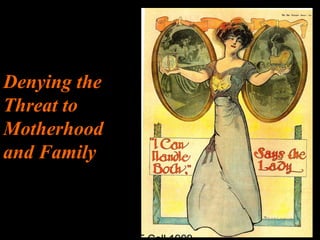 Denying the
Threat to
Motherhood
and Family
 