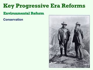 Key Progressive Era Reforms
Environmental Reform
Conservation
 