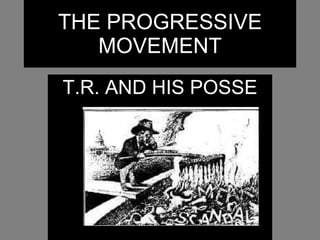THE PROGRESSIVE MOVEMENT T.R. AND HIS POSSE 