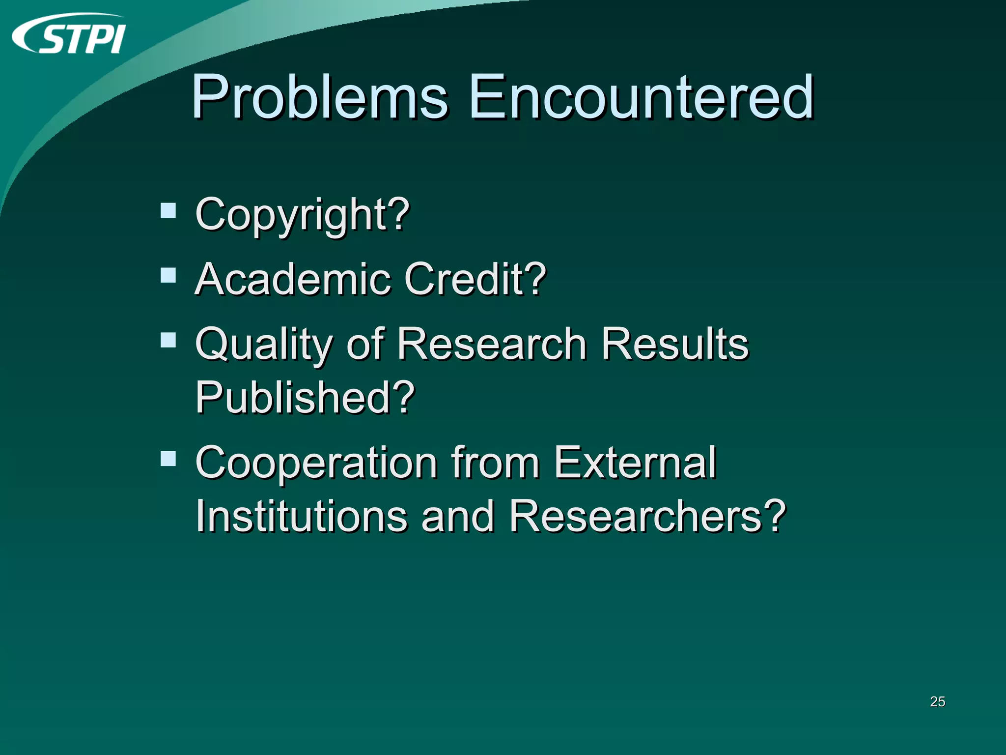 Problems Encountered Copyright? Academic Credit? Quality of Research Results Published? Cooperation from External Institutions and Researchers? 