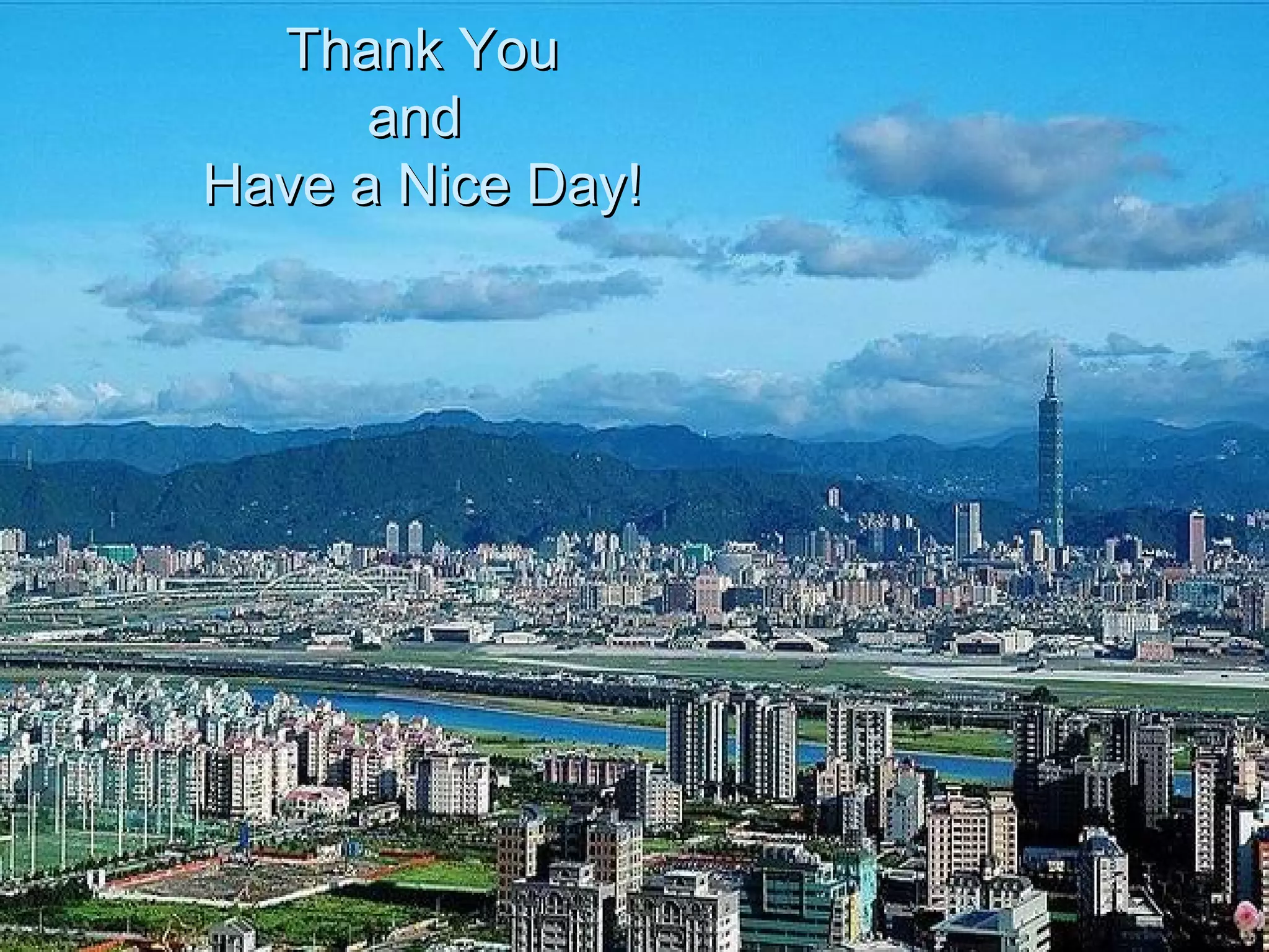 Thank You and  Have a Nice Day! 