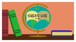 SHEA’S LIFEStart Here!
 