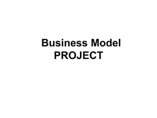 Business Model
PROJECT
 