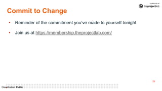 28
Classification: Public
Commit to Change
• Reminder of the commitment you’ve made to yourself tonight.
• Join us at http...