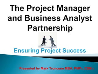 Presented by Mark Troncone MBA, PMP®, CSM ® 
 