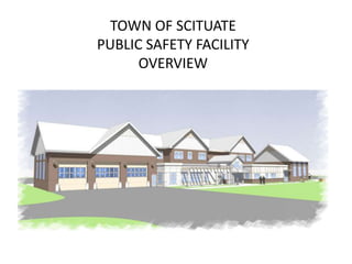 TOWN OF SCITUATE 
PUBLIC SAFETY FACILITY 
OVERVIEW 
 