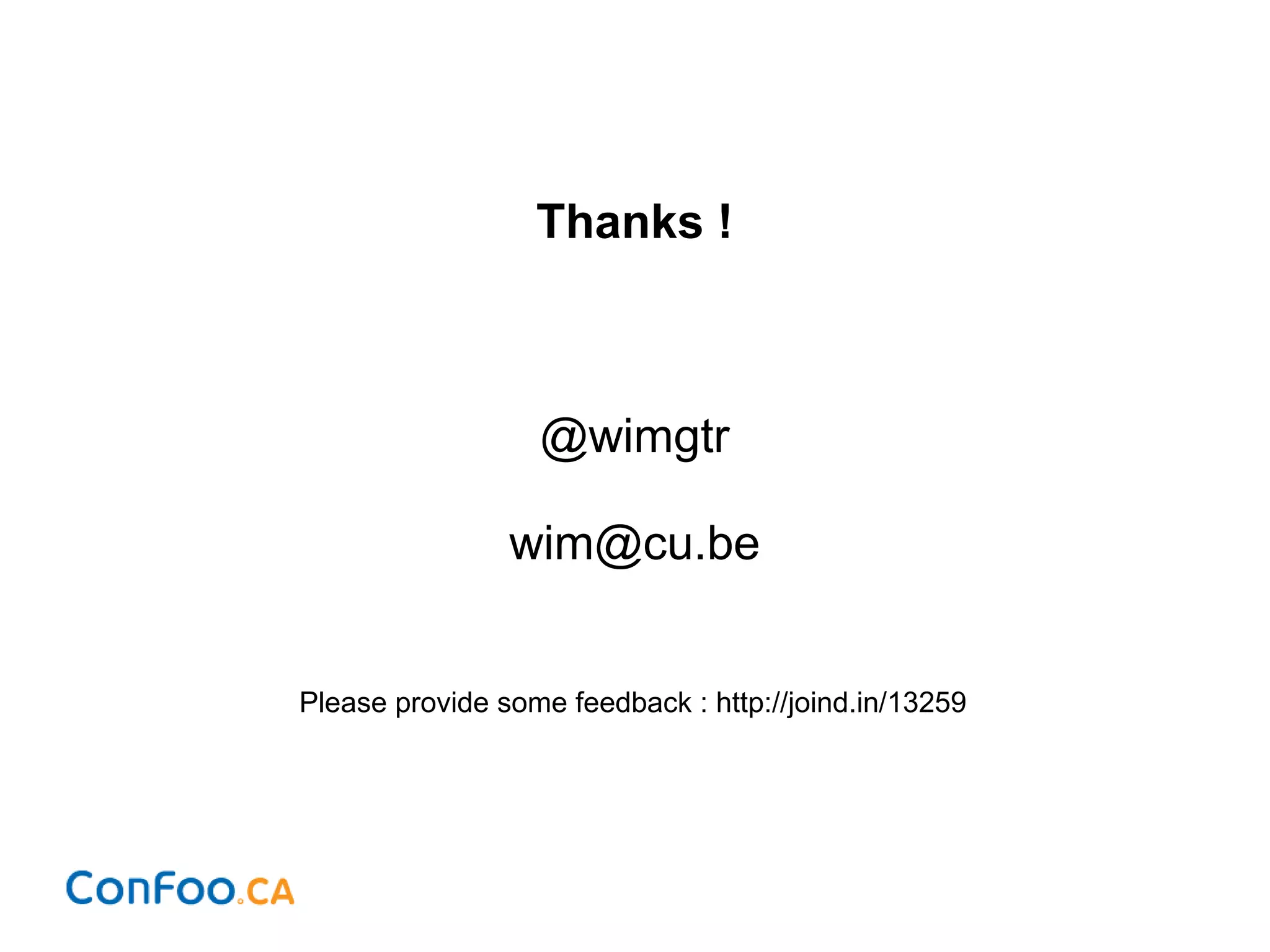 Thanks !
@wimgtr
wim@cu.be
Please provide some feedback : http://joind.in/13259
 