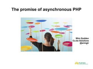 The promise of asynchronous PHP
Wim Godden
Cu.be Solutions
@wimgtr
 