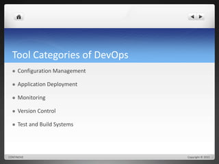 Tool Categories of DevOps 
 Configuration Management 
 Application Deployment 
 Monitoring 
 Version Control 
 Test and Build Systems 
CONTINOVE Copyright © 2015 
 