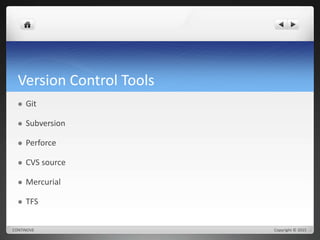 Version Control Tools 
 Git 
 Subversion 
 Perforce 
 CVS source 
 Mercurial 
 TFS 
CONTINOVE Copyright © 2015 
 