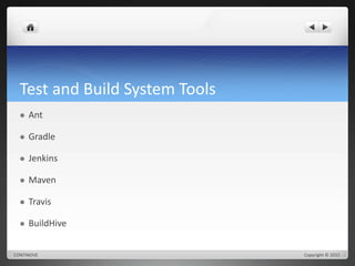 Test and Build System Tools 
 Ant 
 Gradle 
 Jenkins 
 Maven 
 Travis 
 BuildHive 
CONTINOVE Copyright © 2015 
 