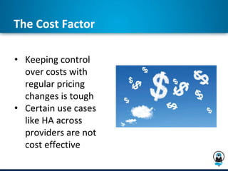 The Cost Factor
• Keeping control
over costs with
regular pricing
changes is tough
• Certain use cases
like HA across
providers are not
cost effective
 
