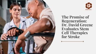 The Promise of
Regeneration:
Dr. David Greene
Evaluates Stem
Cell Therapies
for Stroke
 
