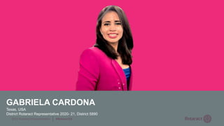 2022 Rotaract Preconvention #Rotaract22
GABRIELA CARDONA
Texas, USA
District Rotaract Representative 2020- 21, District 5890
 