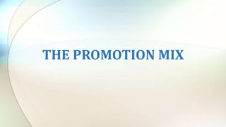 THE PROMOTION MIX
 