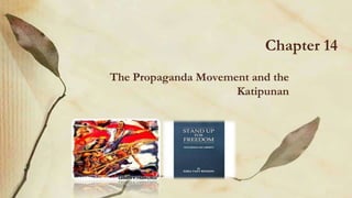 Chapter 14
The Propaganda Movement and the
Katipunan

 