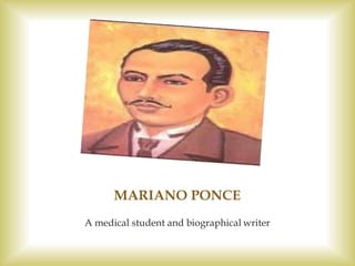 MARIANO PONCE
A medical student and biographical writer
 