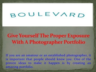 If you are an amateur or an established photographer, it
is important that people should know you. One of the
proven ideas to make it happen is by creating an
amazing portfolio.
 
